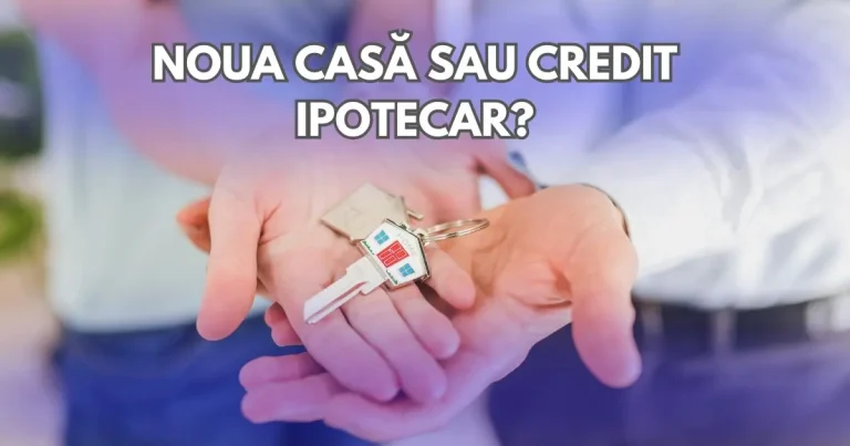 Ce Alegem între Noua Casă și Credit Ipotecar – ElenaTutunaru